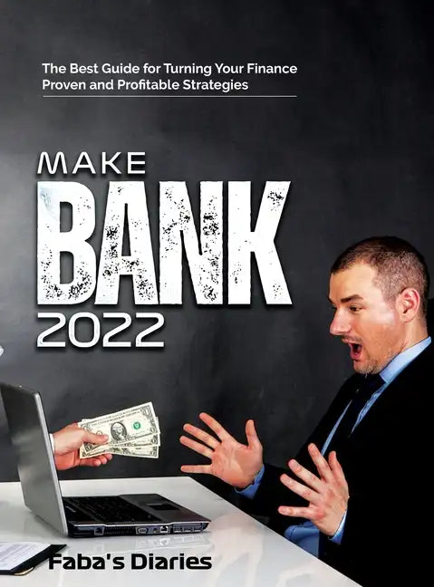Make Bank 2022: The Best Guide for Turning Your Finance Using Proven and Profitable Strategies - Hardcover