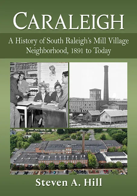 Caraleigh: A History of South Raleigh's Mill Village Neighborhood, 1891 to Today - Paperback