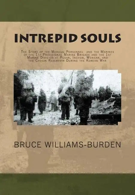 Intrepid Souls: The Story of the Medical Personnel and the Marines of the 1st Provisional Marine Brigade and 1st Marine Division at Pu - Paperback