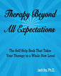 Therapy Beyond All Expectations: Taking Your Therapy to a Whole New Level - Paperback