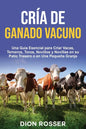 Cría de ganado vacuno: Una guía esencial para criar vacas, terneros, toros, novillos y novillas en su patio trasero o en una pequeña granja - Paperback