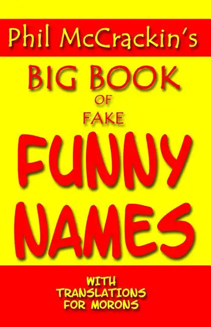 Phil McCrackin's Big Book Of Fake Funny Names: With Translations For Morons - Paperback