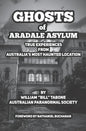 Ghosts Of Aradale Asylum: True Experiences from Australia's Most Haunted Location. - Paperback