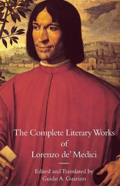 The Complete Literary Works of Lorenzo de' Medici, "The Magnificent" - Paperback