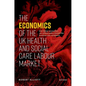 The Economics of the UK Health and Social Care Labour Market - Hardcover