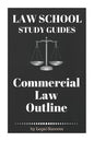 Law School Study Guides: Commercial Law Outline: Commercial Law Outline - Paperback