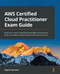 AWS Certified Cloud Practitioner Exam Guide: Build your cloud computing knowledge and build your skills as an AWS Certified Cloud Practitioner (CLF-C0 - Paperback
