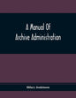 A Manual Of Archive Administration - Paperback