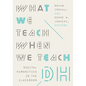 What We Teach When We Teach Dh: Digital Humanities in the Classroom - Paperback