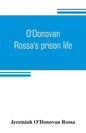 O'Donovan Rossa's prison life: six years in six English prisons - Paperback