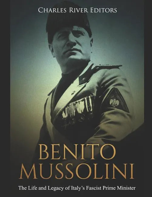 Benito Mussolini: The Life and Legacy of Italy's Fascist Prime Minister - Paperback