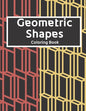 Geometric Shapes: The Ultimate Coloring Book For All Ages with Fun, Easy, and Relaxing Coloring Pages - Over 100 Unique Designs - Paperback