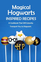 Magical Hogwarts Inspired Recipes: A Cookbook That Will Instantly Transport You to Hogwarts: Hogwarts Cookbook - Paperback