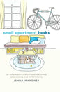 Small Apartment Hacks: 101 Ingenious DIY Solutions for Living, Organizing, and Entertaining - Hardcover