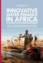 Innovative Water Finance in Africa: A Guide for Water Managers: Volume 1: Water Finance Innovations in Context - Paperback