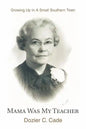 Mama Was My Teacher: Growing Up In A Small Southern Town - Paperback