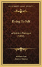 Dying To Self: A Golden Dialogue (1898) - Hardcover