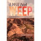 I Will Not Weep: A Novel of the Navajo Long Walk and Exile - Paperback