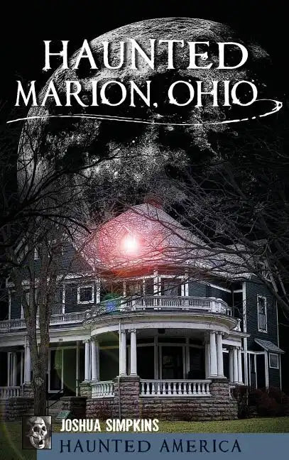 Haunted Marion Ohio - Hardcover