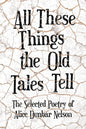 All These Things the Old Tales Tell - The Selected Poetry of Alice Dunbar Nelson - Paperback