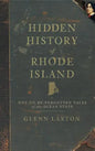 Hidden History of Rhode Island: Not-To-Be-Forgotten Tales of the Ocean State - Hardcover