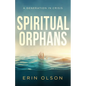 Spiritual Orphans: A Generation in Crisis - Paperback