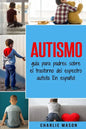 Autismo: guía para padres sobre el trastorno del espectro autista En español - Paperback