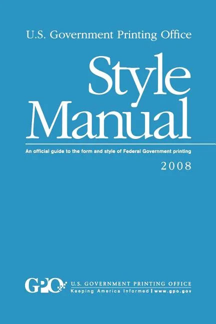U.S. Government Printing Office Style Manual: An official guide to the form and style of Federal Government printing - Paperback