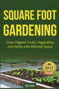 Square Foot Gardening: Grow Organic Fruits, Vegetables and Herbs with Minimal Space - Paperback