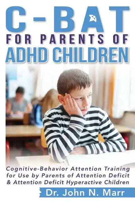 C-BAT for Parents of ADHD Children: Cognitive-Behavior Attention Training for Use by Parents of Attention Deficit and Attention Deficit Hyperactive Ch - Paperback