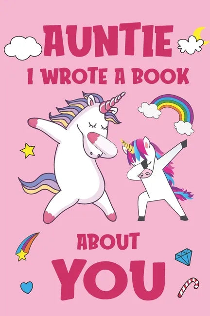 Auntie I Wrote A Book About You: Fill In The Blank Book Prompts, Unicorn Book For Kids, Personalized Christmas, Birthday Gift From Daughter to Aunt, C - Paperback