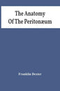 The Anatomy Of The Peritonæum - Paperback