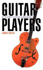 The Guitar Players: One Instrument and Its Masters in American Music - Paperback