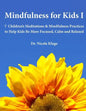Mindfulness for Kids I: 7 Children's Meditations & Mindfulness Practices to Help Kids Be More Focused, Calm and Relaxed: Seven Meditation Scripts with - Paperback