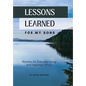 Lessons Learned for my Sons: Wisdom for Everyday Living and Inspiring Others - Hardcover
