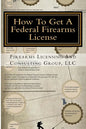 How To Get A Federal Firearms License: A Step By Step Guide To Obtaining A FFL - Paperback