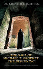 The Saga of Michael T. Prophet: The Beginning - Paperback