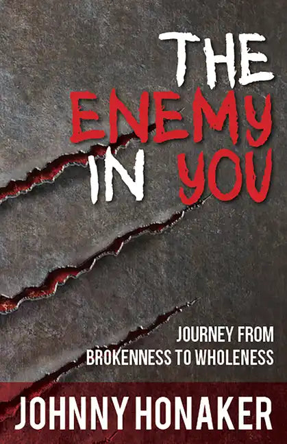 The Enemy in You: Journey from Brokenness to Wholeness - Paperback