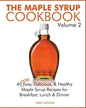 The Maple Syrup Cookbook Volume 2: 40 More Easy, Delicious & Healthy Maple Syrup Recipes for Breakfast Lunch & Dinner - Paperback