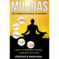 Mudras: The Complete Guide to Mudras - Learn To Radiate Energy, Love and Serenity - Paperback