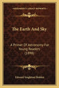 The Earth And Sky: A Primer Of Astronomy For Young Readers (1898) - Paperback