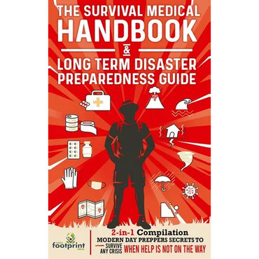 The Survival Medical Handbook & Long Term Disaster Preparedness Guide: 2-in-1 Compilation Modern Day Preppers Secrets to Survive Any Crisis When Help - Hardcover