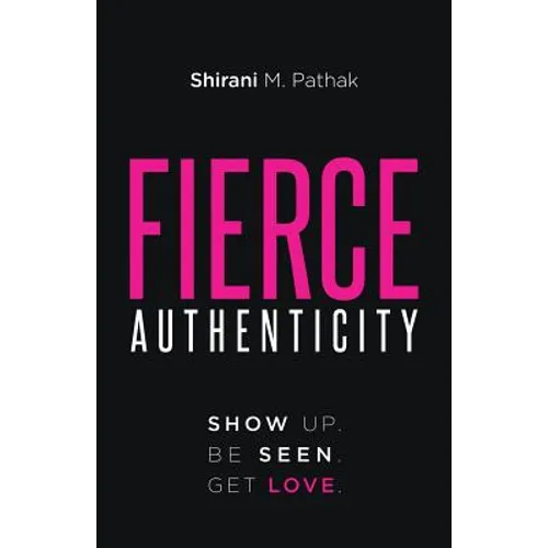 Fierce Authenticity: Show Up. Be Seen. Get Love. - Paperback