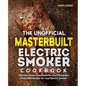 The Unofficial Masterbuilt Electric Smoker Cookbook: Ultimate Smoker Cookbook for Real Pitmasters, Irresistible Recipes for Your Electric Smoker - Paperback