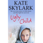 Ugly Child: My Own True Story of Child Abuse and the Fight for Survival - Paperback