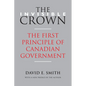The Invisible Crown: The First Principle of Canadian Government - Paperback