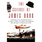 The Science of James Bond: From Bullets to Bowler Hats to Boat Jumps, the Real Technology Behind 007's Fabulous Films - Hardcover