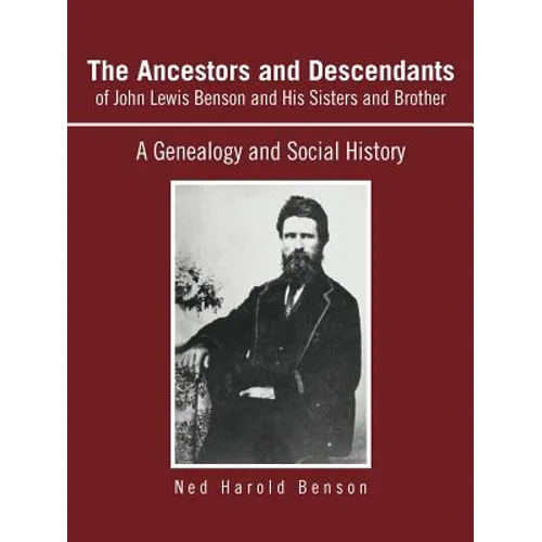 The Ancestors and Descendants of John Lewis Benson and His Sisters and Brother: A Genealogy and Social History - Paperback