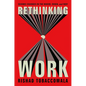 Rethinking Work: Seismic Changes in the Where, When, and Why - Hardcover