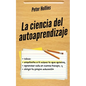 La ciencia del autoaprendizaje: Cómo enseñarte a ti mismo lo que quieras, aprender más en menos tiempo y dirigir tu propia educación - Paperback